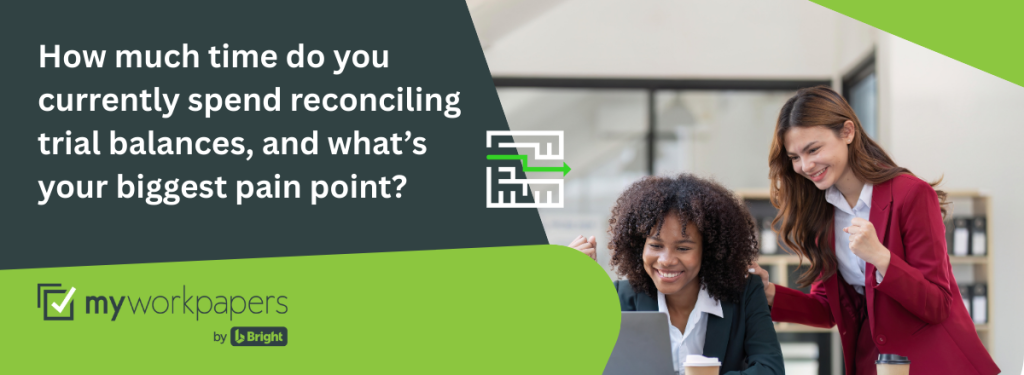 Header banner - How much time do you currently spend reconciling trial balances, and what’s your biggest pain point?